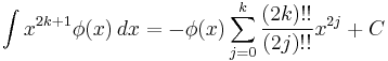  \int x^{2k%2B1} \phi(x) \, dx    = -\phi(x) \sum_{j=0}^k \frac{(2k)!!}{(2j)!!}x^{2j} %2B C 