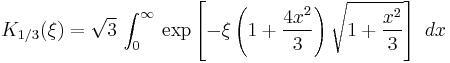  K_{1/3} (\xi) = \sqrt{3}\, \int_0^\infty \, \exp \left[- \xi
\left(1%2B\frac{4x^2}{3}\right) \sqrt{1%2B\frac{x^2}{3}} \right] \ dx 