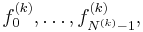 f^{(k)}_{0},\ldots,f^{(k)}_{N^{(k)}-1},\,