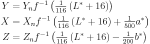 \begin{align}
  Y &= Y_n f^{-1}\left(\tfrac{1}{116}\left(L^*%2B16\right)\right)\\
  X &=  X_n f^{-1}\left(\tfrac{1}{116}\left(L^*%2B16\right) %2B \tfrac{1}{500}a^*\right)\\
  Z &=  Z_n f^{-1}\left(\tfrac{1}{116}\left(L^*%2B16\right) - \tfrac{1}{200}b^*\right)\\
\end{align}