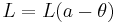 L=L(a-\theta)