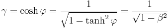  \gamma = \cosh \varphi = \frac{1}{\sqrt{1 - \tanh^2 \varphi}} = \frac{1}{\sqrt{1 - \beta^2}} \,\!