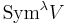 \text{Sym}^{\lambda} V 