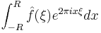 \int_{-R}^R \hat f(\xi) e^{2\pi ix\xi} dx