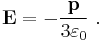 \bold E =-\frac {\bold p}{3 \varepsilon_0}  \ .