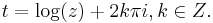 t=\log(z)%2B2k\pi i,k\in Z.