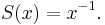 S(x) = x^{-1}. 