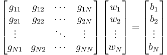 \left[ \begin{matrix}
g_{11} & g_{12} & \cdots & g_{1N} \\
g_{21} & g_{22} & \cdots & g_{2N} \\
\vdots & & \ddots & \vdots \\
g_{N1} & g_{N2} & \cdots & g_{NN}
\end{matrix}\right] \left[ \begin{matrix}
w_1 \\
w_2 \\
\vdots \\
w_N
\end{matrix} \right] = \left[ \begin{matrix}
b_1 \\
b_2 \\
\vdots \\
b_N
\end{matrix} \right]