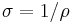 \sigma = 1/\rho \,\!