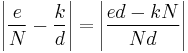 \left \vert \frac{e}{N}- \frac{k}{d} \right \vert = \left \vert \frac{ed-kN}{Nd} \right \vert 