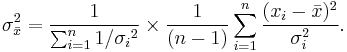  \sigma_{\bar{x}}^2 = \frac{ 1 }{\sum_{i=1}^n 1/{\sigma_i}^2} \times \frac{1}{(n-1)} \sum_{i=1}^n \frac{ (x_i - \bar{x} )^2}{ \sigma_i^2 }.