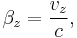 \beta_z = \frac{v_z}{c},