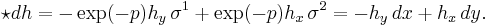  \star d h = -\exp(-p) h_y \, \sigma^1 %2B \exp(-p) h_x \, \sigma^2 = -h_y \, dx %2B h_x \, dy.