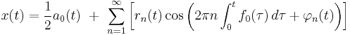 x(t) = \frac{1}{2}a_0(t) \ %2B \ \sum_{n=1}^\infty\left[r_n(t)\cos \left( 2 \pi n \int_0^t f_0(\tau)\, d\tau %2B \varphi_n(t) \right) \right]