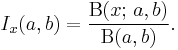  I_x(a,b) = \dfrac{\Beta(x;\,a,b)}{\Beta(a,b)}. \!