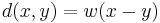 d(x,y) = w(x-y)