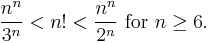 {n^n \over 3^n} < n! < {n^n \over 2^n}\mbox{ for }n\ge 6.