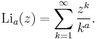 \operatorname{Li}_a(z) =\sum_{k=1}^{\infty}\frac{z^k}{k^a}.