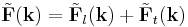 \tilde{\mathbf{F}}(\mathbf{k}) = \tilde{\mathbf{F}}_l(\mathbf{k}) %2B \tilde{\mathbf{F}}_t(\mathbf{k})