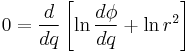 
0 = \frac{d}{dq} \left[ \ln \frac{d\phi}{dq} %2B \ln r^{2} \right]
