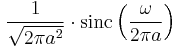 \displaystyle \frac{1}{\sqrt{2 \pi a^2}}\cdot \operatorname{sinc}\left(\frac{\omega}{2\pi a}\right)