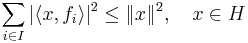 \sum_{i \in I}|\langle x, f_i \rangle|^2 \le \|x\|^2, \quad x \in H