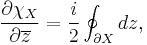   {\partial \chi_X\over \partial \overline z}= {i\over 2} \oint_{\partial X} dz,