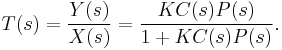 T(s) = \frac{Y(s)}{X(s)} =  \frac{K C(s)P(s)}{1%2BK C(s)P(s)}.