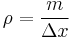 \rho = \frac{m}{\Delta x}