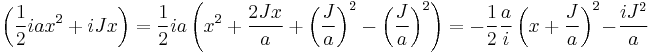  \left( {1 \over 2} i a x^2 %2B iJx\right )  =  {1\over 2} ia \left ( x^2 %2B {2Jx \over a} %2B \left ( { J \over a} \right )^2 - \left ( { J \over a} \right )^2 \right ) = -{1\over 2} {a \over i} \left ( x %2B {J\over a} \right )^2 - { iJ^2 \over a} 