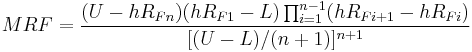 
MRF = \frac {(U - hR_{Fn})(hR_{F1} - L)\prod^{n-1}_{i=1}(hR_{Fi%2B1} - hR_{Fi})}					{[(U - L)/(n%2B1)]^{n%2B1}}
