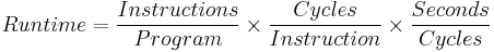  Runtime = \frac{Instructions}{Program} \times \frac{Cycles}{Instruction} \times \frac {Seconds}{Cycles}