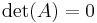 \det(A) = 0