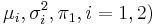 \mu_i, \sigma^2_i, \pi_1, i=1,2)