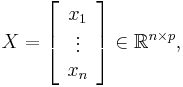  X = \left[ \begin{array}{c} x_1 \\  \vdots \\ x_n \end{array} \right] \in \mathbb{R}^{n\times p},