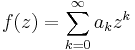 f(z) = \sum_{k=0}^\infty a_k z^k