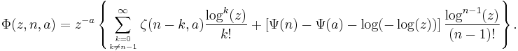 
\Phi(z,n,a)=z^{-a}\left\{
\sum_{{k=0}\atop k\neq n-1}^ \infty \zeta(n-k,a)\frac{\log^k (z)}{k!}
%2B\left[\Psi(n)-\Psi(a)-\log(-\log(z))\right]\frac{\log^{n-1}(z)}{(n-1)!}\right\}.
