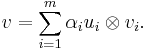 v = \sum_{i =1} ^m \alpha _i u_i \otimes v_i.