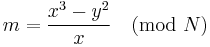 m = \frac{x^3-y^2}{x} \pmod{N}