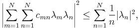  \left |\sum_{m=1}^N\sum_{n=1}^N  c_{mn} \lambda_m\lambda_n\right|^2 \le \sum_{n=1}^N {1\over n} |\lambda_n|^2,