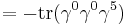 =-\operatorname{tr} (\gamma^0 \gamma^0 \gamma^5)