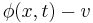 \phi(x,t)-v