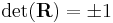  \det(\mathbf{R}) = \pm 1 