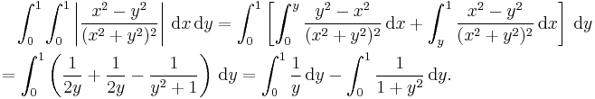 
\begin{align}
& {} \quad \int_0^1\int_0^1
\left|\frac{x^2-y^2}{(x^2%2By^2)^2}\right|\,\text{d}x\,\text{d}y=\int_0^1\left[\int_0^y
\frac{y^2-x^2}{(x^2%2By^2)^2}\,\text{d}x%2B\int_y^1\frac{x^2-y^2}{(x^2%2By^2)^2}\,\text{d}x\right]\,\text{d}y \\
& = \int_0^1\left(\frac{1}{2y}%2B\frac{1}{2y}-\frac{1}{y^2%2B1}\right)\,\text{d}y=\int_0^1 \frac{1}{y}\,\text{d}y-\int_0^1\frac{1}{1%2By^2}\,\text{d}y.
\end{align}
