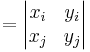  {}= \begin{vmatrix} x_{i} & y_{i} \\ x_{j} & y_{j}\end{vmatrix} 