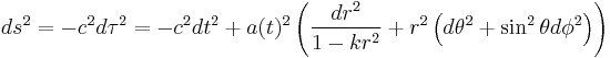 \! ds^2 = -c^2 d\tau^2 = - c^2 dt^2 %2B a(t)^2 \left( \frac{dr^2}{1 - kr^2} %2B r^2 \left(d\theta^2 %2B \sin^2 \theta d\phi^2 \right)\right)