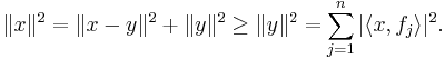 \|x\|^2 = \|x - y\|^2 %2B \|y\|^2 \ge \|y\|^2 = \sum_{j=1}^n|\langle x, f_j \rangle|^2.