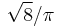  \sqrt{8}/\pi