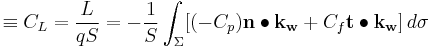  \equiv C_L = \dfrac{L}{qS} = - \dfrac{1}{S} \int_\Sigma [ (-C_p) \mathbf{n} \bullet \mathbf{k_w} %2B C_f \mathbf{t} \bullet \mathbf{k_w}] \,d\sigma 