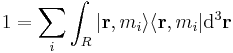  1 = \sum_i \int_R | \mathbf{r}, m_i \rangle \langle \mathbf{r}, m_i  | \mathrm{d}^3\mathbf{r} \,\!